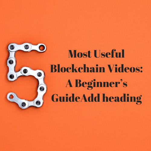 5 Most Useful Blockchain Videos_ A Beginner’s Guide