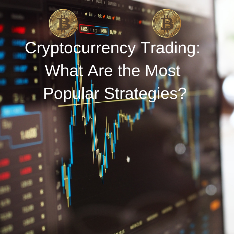 Cryptocurrency Trading What Are the Most Popular Strategies