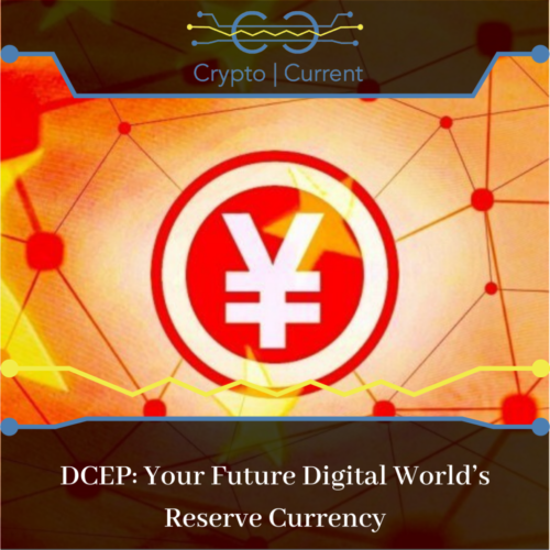 DCEP: Your Future Digital World’s Reserve Currency