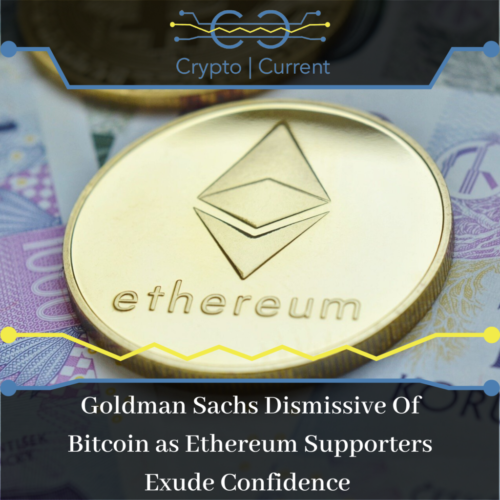 Goldman Sachs Dismissive Of Bitcoin as Ethereum Supporters Exude Confidence