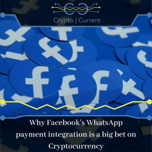 Why Facebook’s WhatsApp payment integration is a big bet on Cryptocurrency