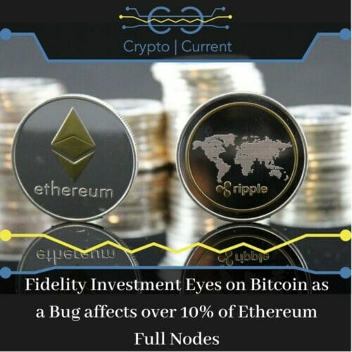 Fidelity Investment Eyes on Bitcoin as a Bug affects over 10% of Ethereum Full Nodes