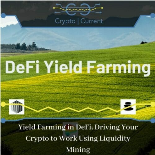 Yield Farming in DeFi; Driving Your Crypto to Work Using Liquidity Mining