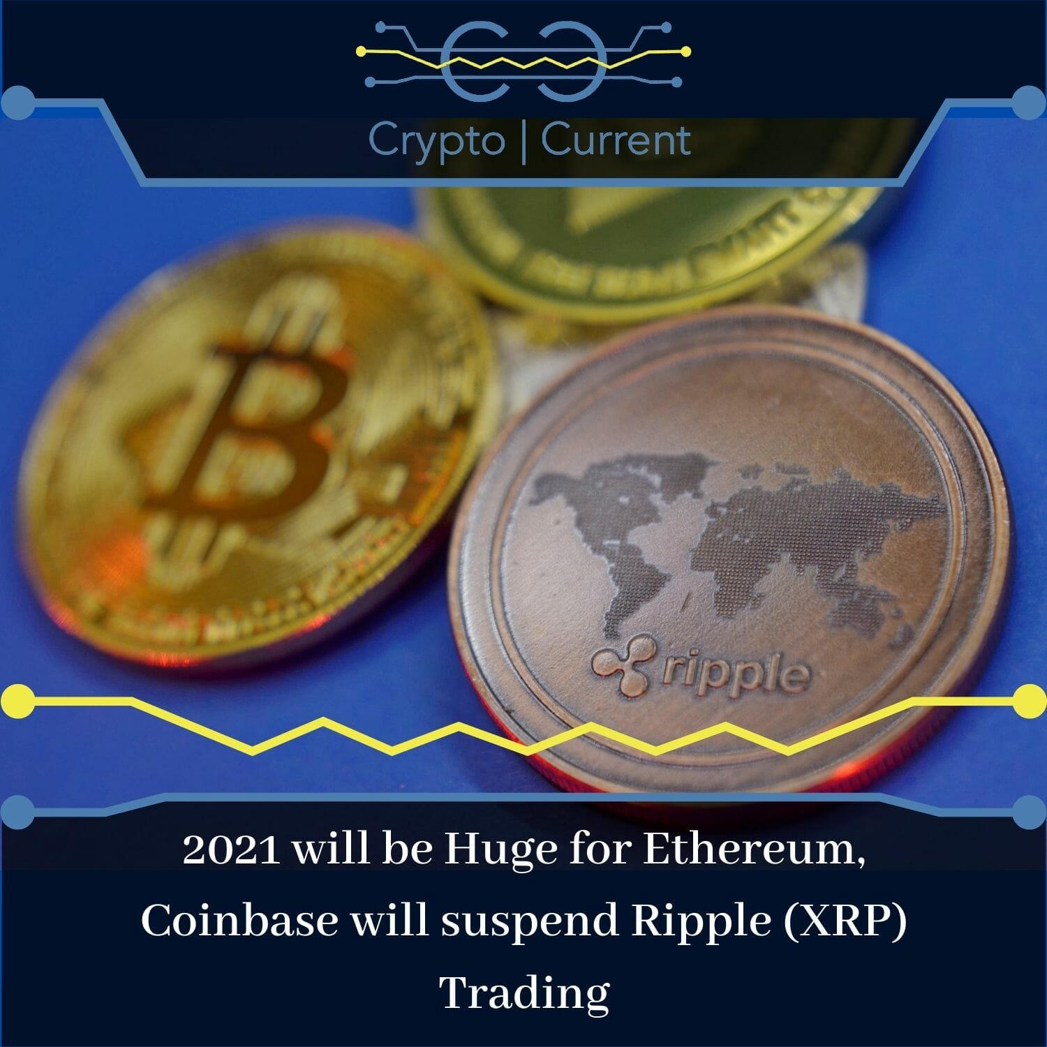 2021 will be Huge for Ethereum, Coinbase will suspend Ripple (XRP) Trading