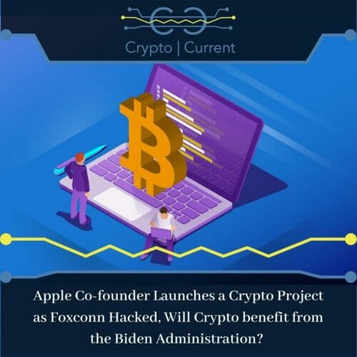 Apple Co-founder Launches a Crypto Project as Foxconn Hacked, Will Crypto benefit from the Biden Administration