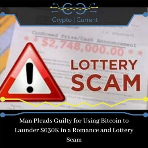Man Pleads Guilty for Using Bitcoin to Launder $630K in a Romance and Lottery Scam
