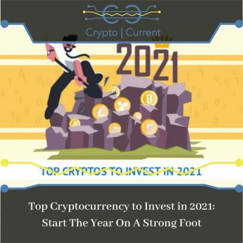 Top Cryptocurrency to Invest in 2021: Start The Year On A Strong Foot