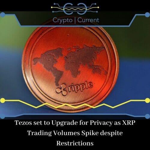 Tezos set to Upgrade for Privacy as XRP Trading Volumes Spike despite Restrictions