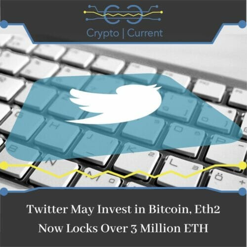 Twitter May Invest in Bitcoin, Eth2 Now Locks Over 3 Million ETH