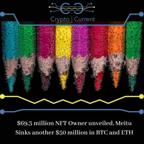 $69.3 million NFT Owner unveiled, Meitu Sinks another $50 million in BTC and ETH