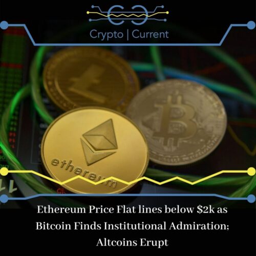 Ethereum Price Flat lines below $2k as Bitcoin Finds Institutional Admiration; Altcoins Erupt