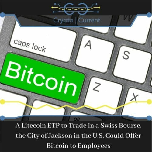 A Litecoin ETP to Trade in a Swiss Bourse, the City of Jackson in the U.S. Could Offer Bitcoin to Employees