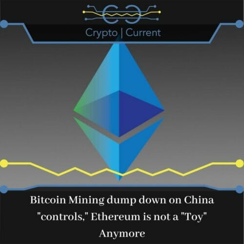 Bitcoin Mining dump down on China controls, Ethereum is not a Toy Anymore