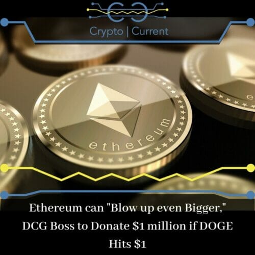 Ethereum can "Blow up even Bigger," DCG Boss to Donate $1 million if DOGE Hits $1