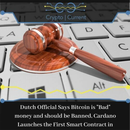 Dutch Official Says Bitcoin is Bad money and should be Banned, Cardano Launches the First Smart Contract in Testnet