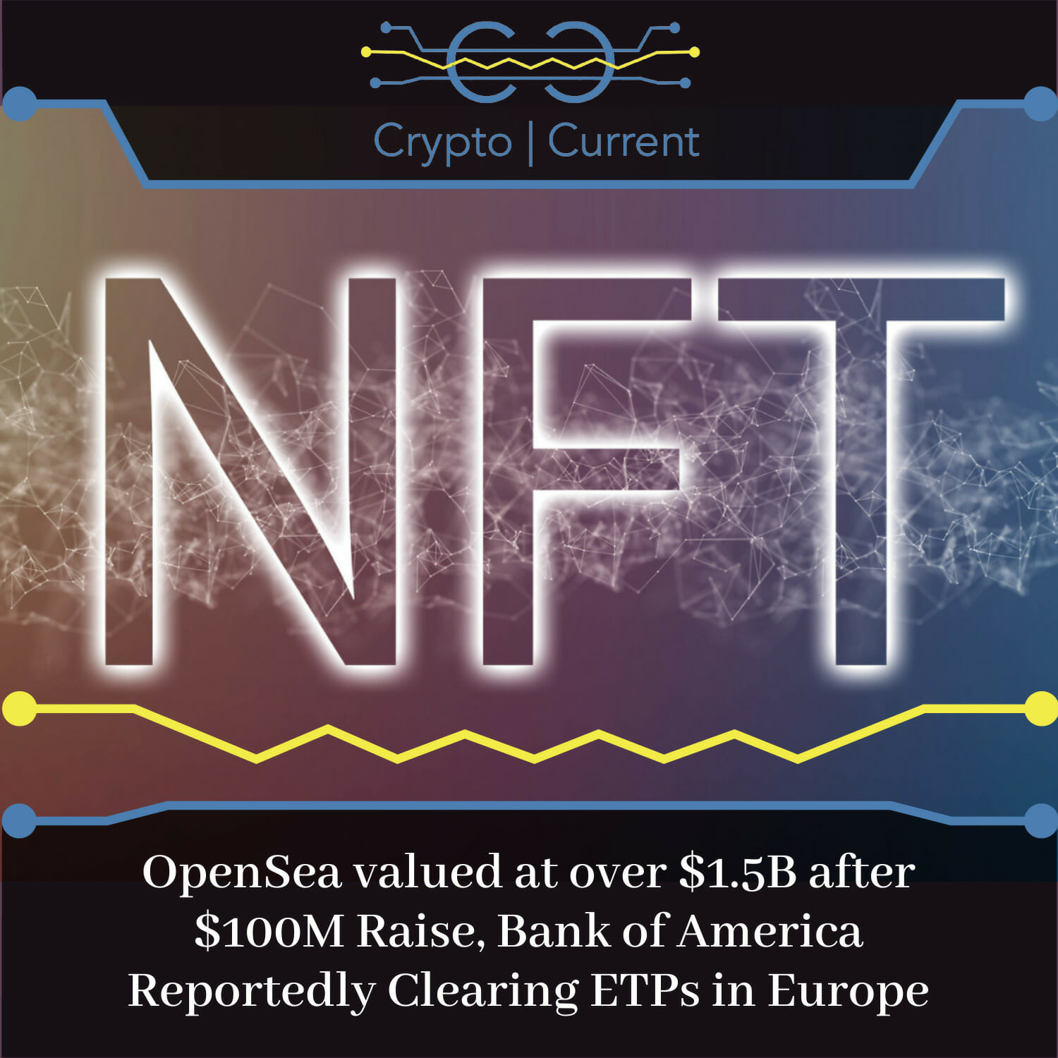 OpenSea valued at over $1.5 billion after $100 Raise, Bank of America Reportedly Clearing ETPs in Europe