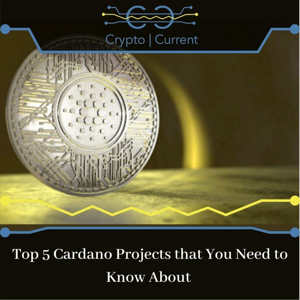 Top 5 Cardano Projects You Need to Know About - Crypto Current
