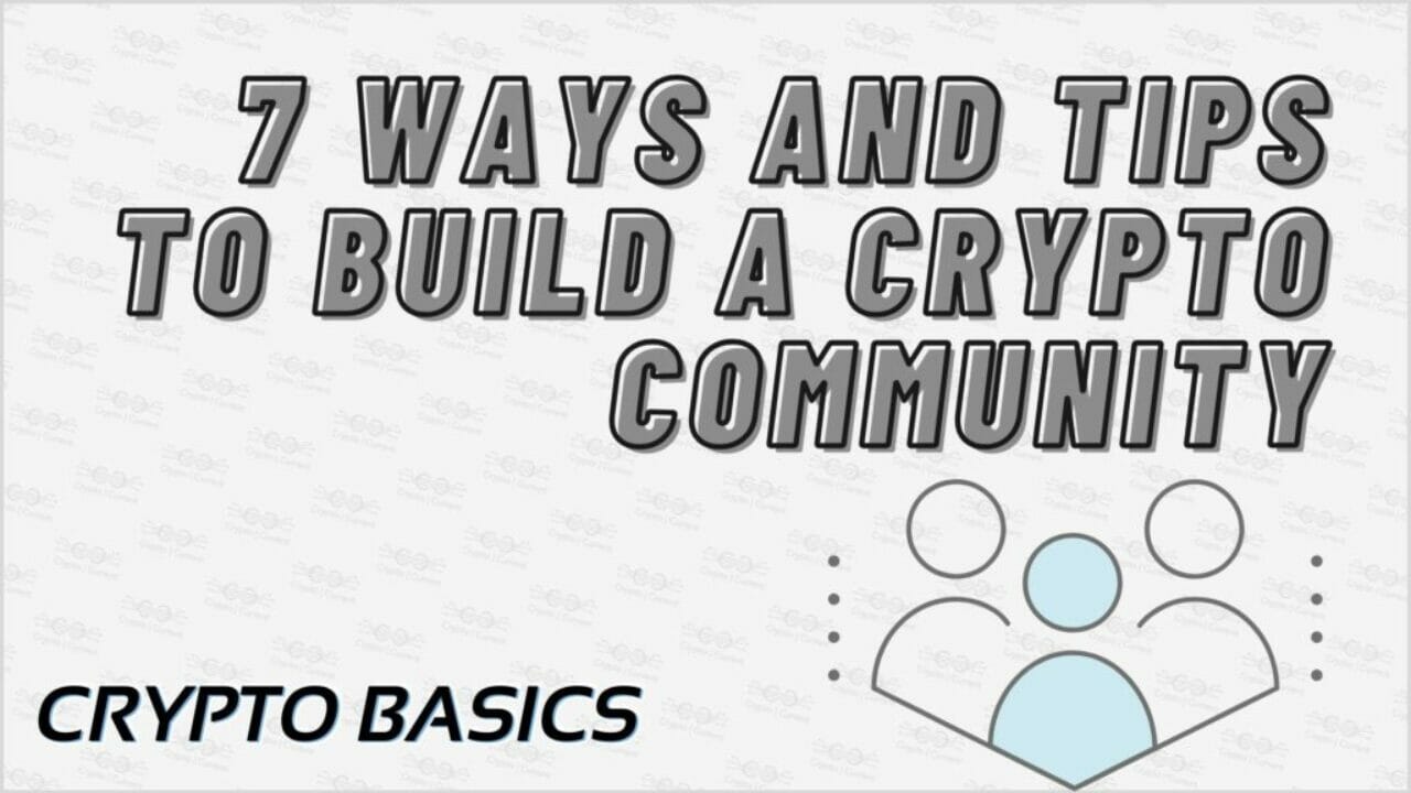 7 Ways and Tips To Build A Crypto Community